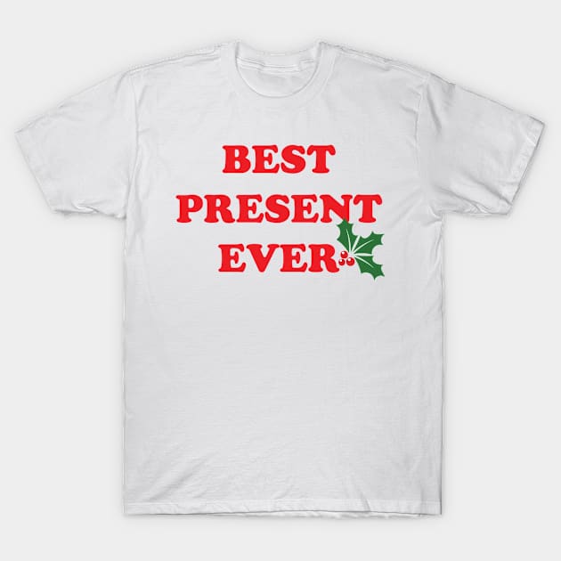 Best Present Ever T-Shirt by jverdi28